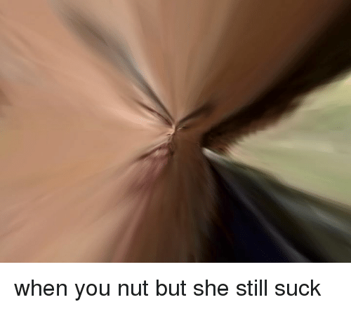 best of Still sucking nutted